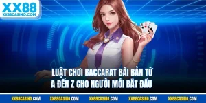 Luật Chơi Baccarat Bài Bản Từ A Đến Z Cho Người Mới Bắt Đầu