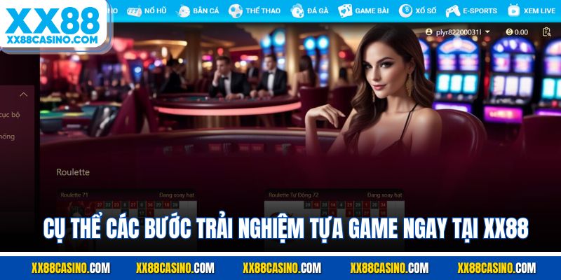 Cụ thể các bước trải nghiệm tựa game ngay tại XX88
